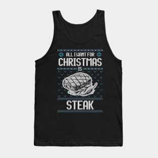 All I Want For Christmas Is Steak - Ugly Xmas Sweater For Meat Lover Tank Top